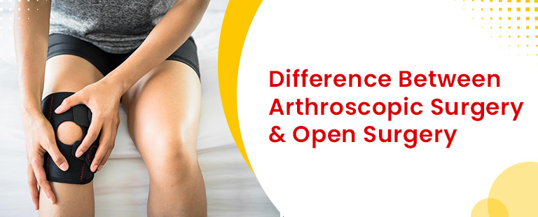 Difference between arthroscopy surgery and open surgery