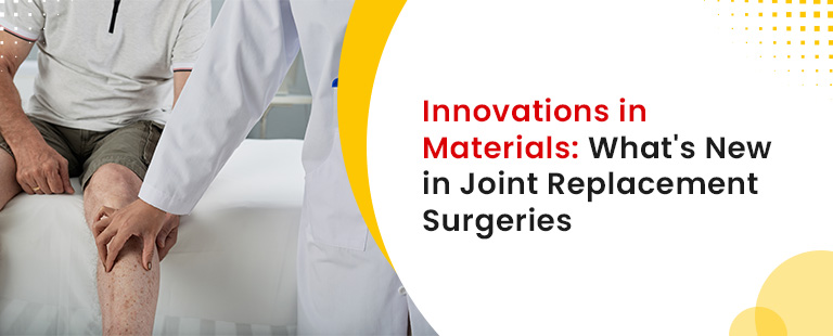 Innovations in Materials What's New in Joint Replacement Surgeries