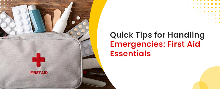 Quick Tips for Handling Emergencies- First Aid Essentials