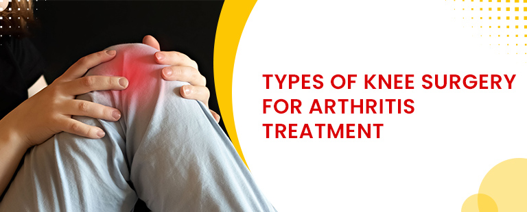 Types of knee surgery for Arthiritis