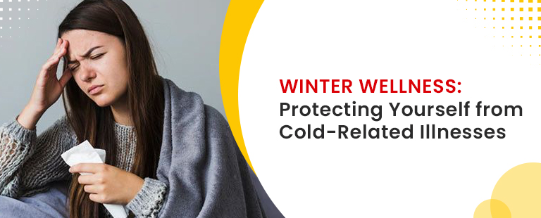 Winter Wellness- Protecting Yourself from Cold-Related Illnesses