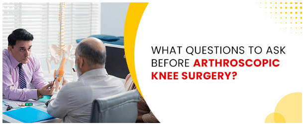 What Questions To Ask Before Arthroscopic Knee Surgery?