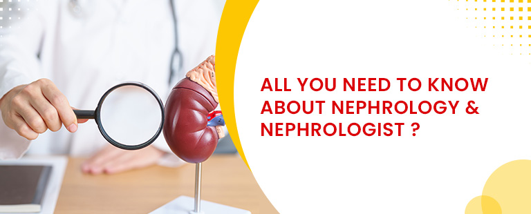 ​​All You Need to Know About Nephrology & Nephrologist ?